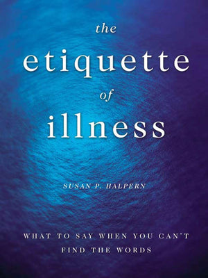 The Etiquette of Illness: What to Say When You Can't Find the Words,Used
