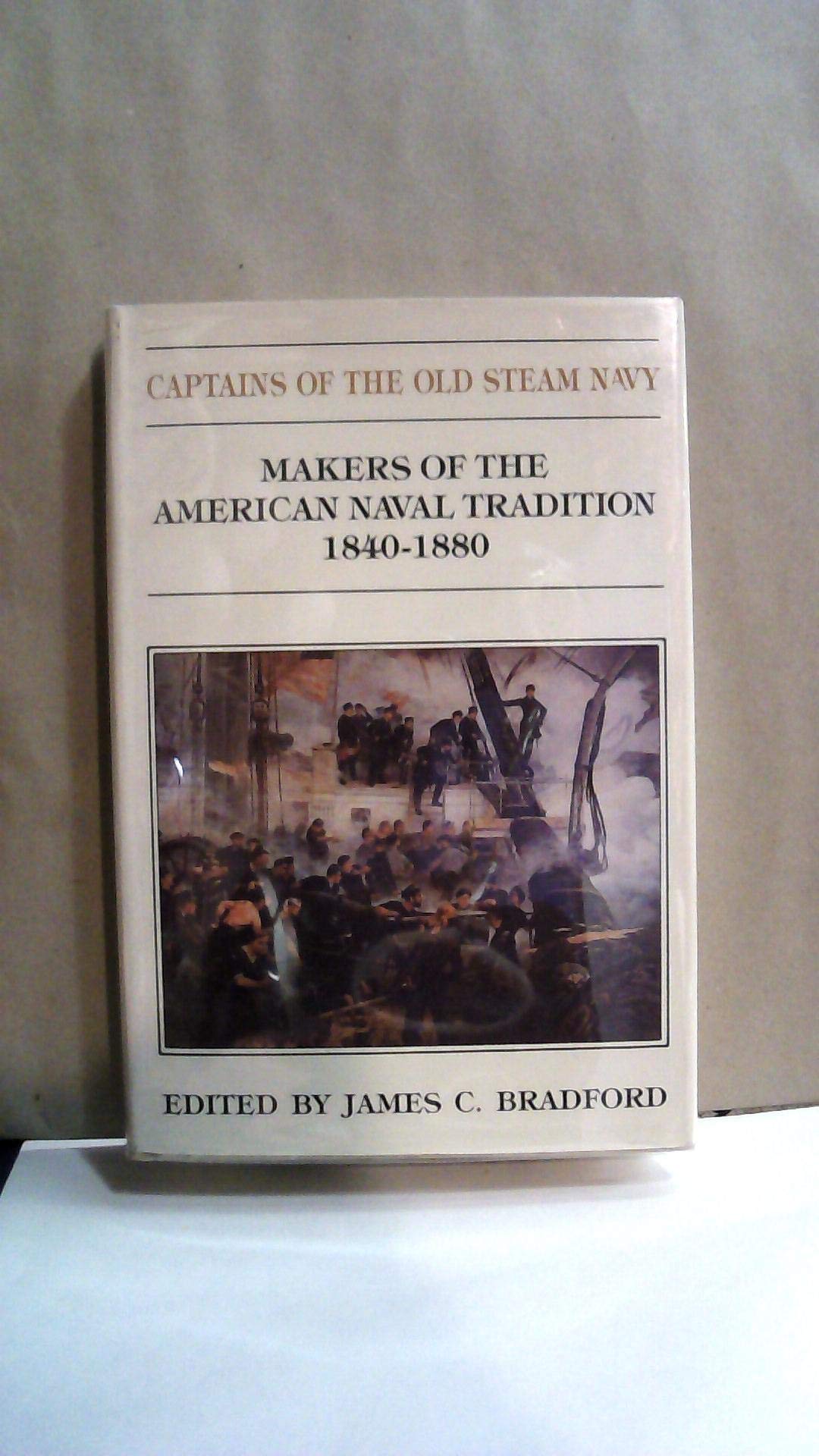 Admirals Of The New Steel Navy: Makers Of The American Naval Tradition, 18801930,Used
