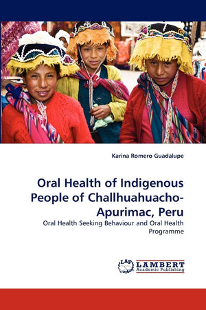 Oral Health of Indigenous People of ChallhuahuachoApurimac, Peru: Oral Health Seeking Behaviour and Oral Health Programme,Used