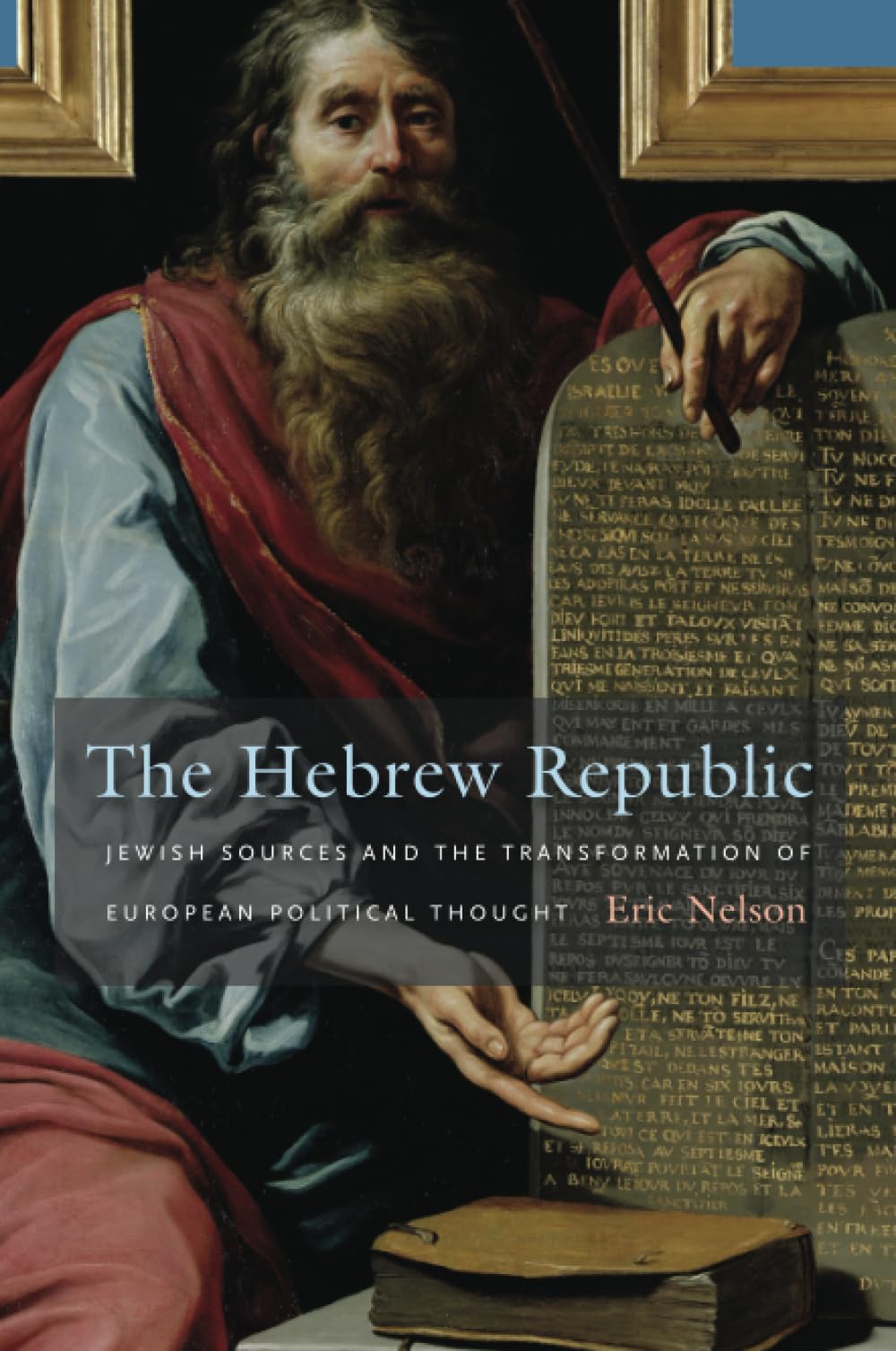 The Hebrew Republic: Jewish Sources And The Transformation Of European Political Thought