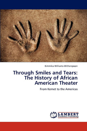 Through Smiles and Tears: The History of African American Theater: From Kemet to the Americas,Used