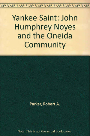A Yankee saint;: John Humphrey Noyes and the Oneida Community (The American utopian adventure),Used