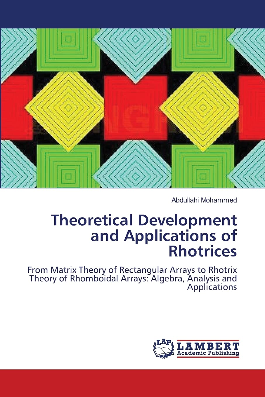 Theoretical Development and Applications of Rhotrices: From Matrix Theory of Rectangular Arrays to Rhotrix Theory of Rhomboidal ,Used