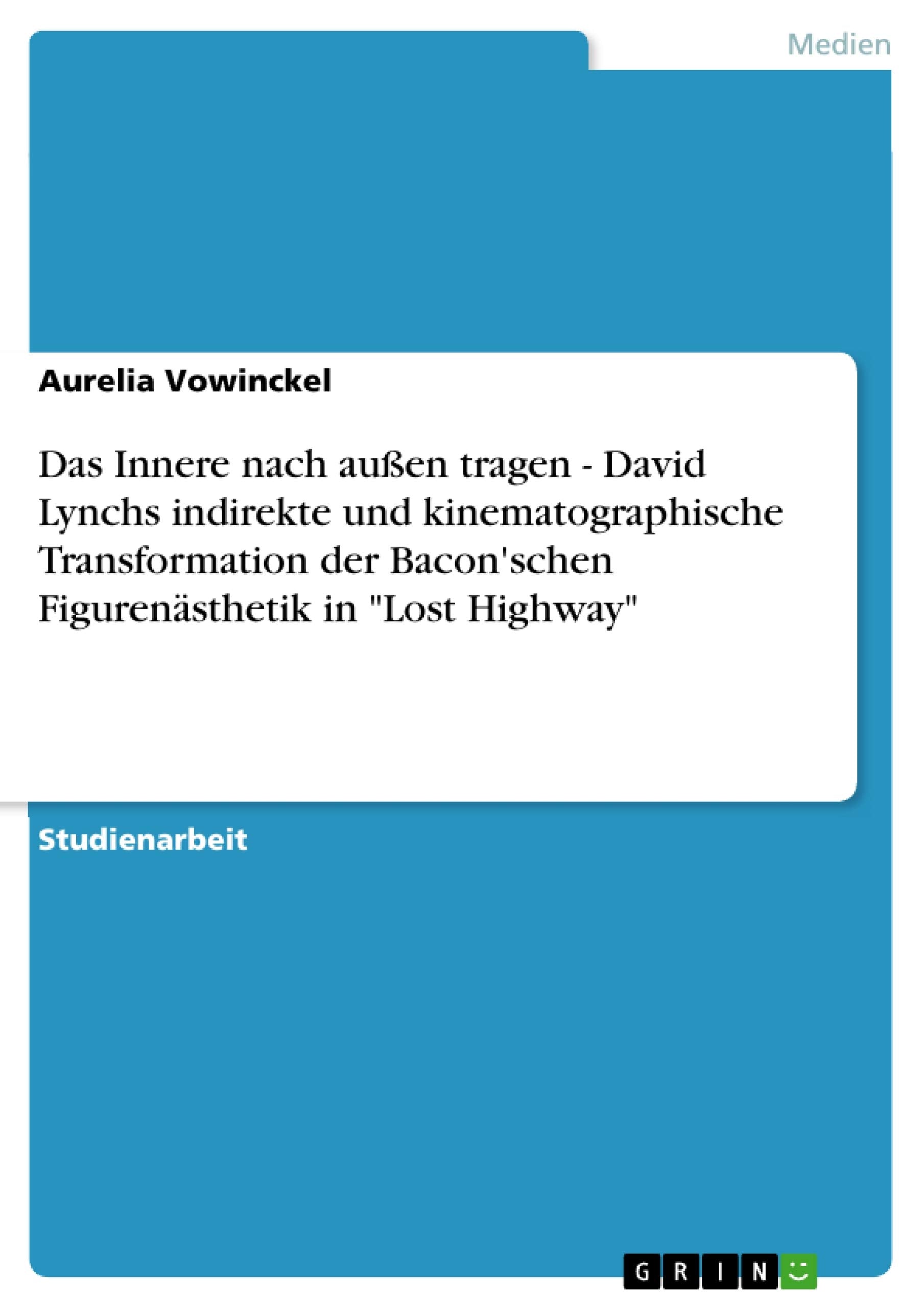 Das Innere Nach Auen Tragen  David Lynchs Indirekte Und Kinematographische Transformation Der Bacon'Schen Figurensthetik In Los,Used