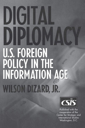 Digital Diplomacy: U.S. Foreign Policy in the Information Age,Used