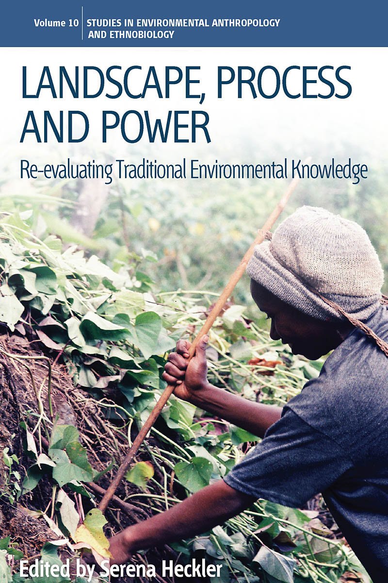 Landscape, Process And Power: Reevaluating Traditional Environmental Knowledge (Environmental Anthropology And Ethnobiology, 10,Used
