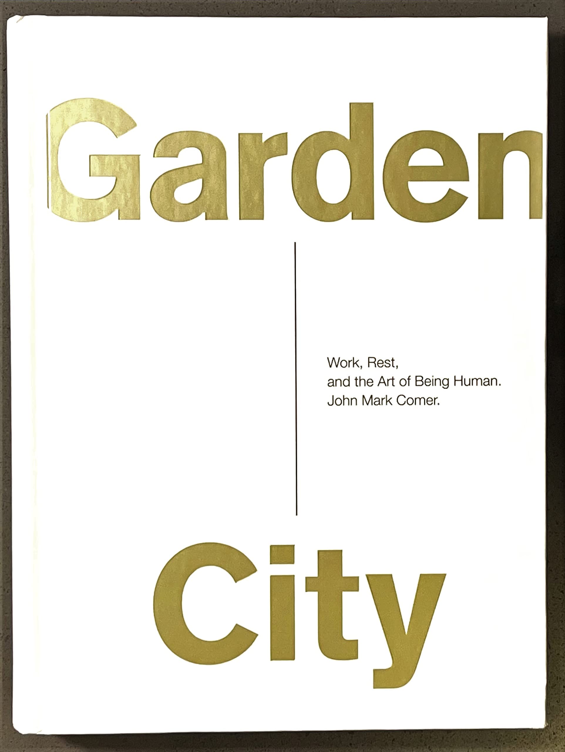 Garden City: Work, Rest, And The Art Of Being Human.