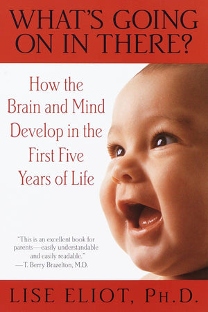 What's Going on in There? : How the Brain and Mind Develop in the First Five Years of Life,New
