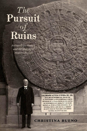 The Pursuit of Ruins: Archaeology, History, and the Making of Modern Mexico (Dilogos Series),Used