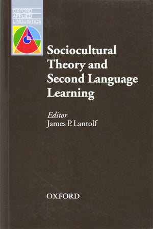 Sociocultural Theory and Second Language Learning (Oxford Applied Linguistics),New