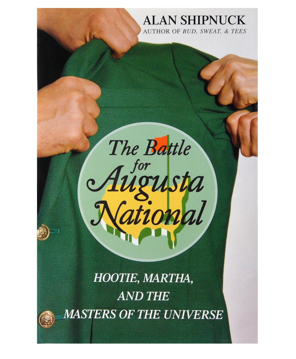 The Battle for Augusta National: Hootie, Martha, and the Masters of the Universe,Used