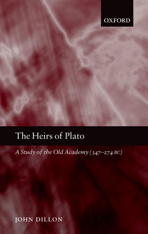 The Heirs Of Plato: A Study Of The Old Academy (347274 Bc)