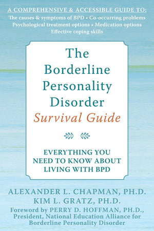 The Borderline Personality Disorder Survival Guide: Everything You Need to Know About Living with BPD,New