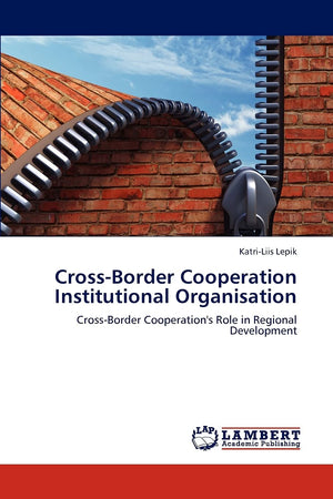 CrossBorder Cooperation Institutional Organisation: CrossBorder Cooperation's Role in Regional Development,Used