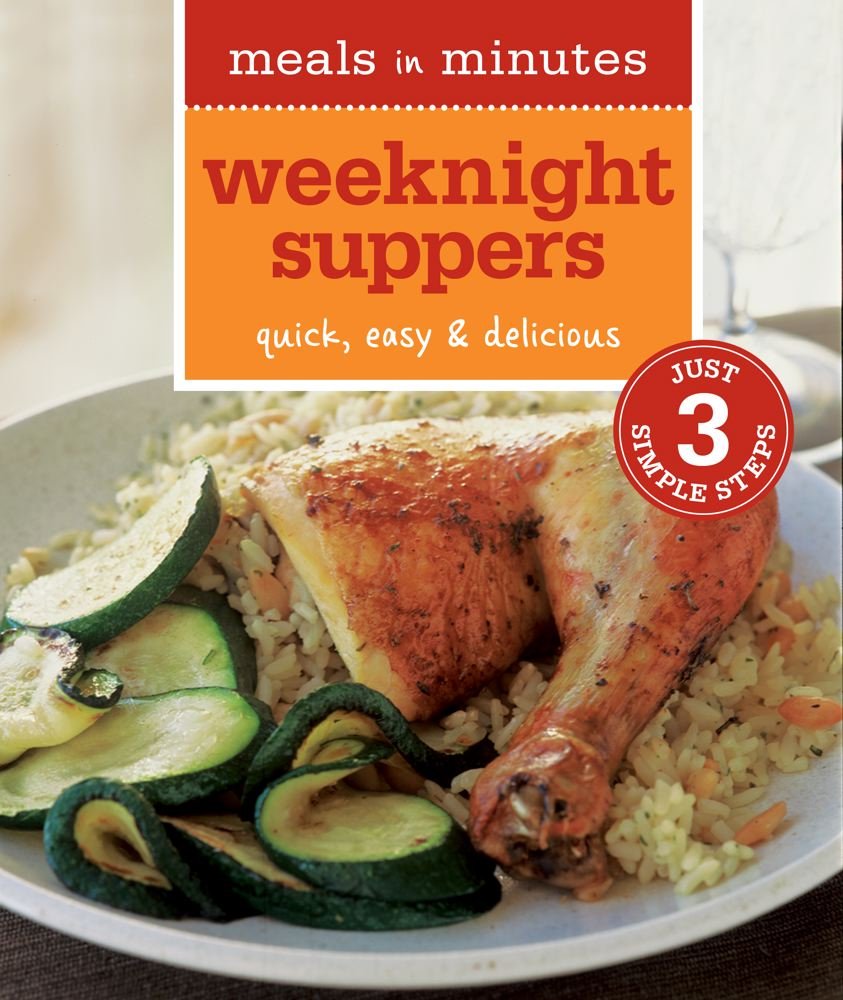 Meals In Minutes: Weeknight Suppers: Quick, Easy & Delicious,New
