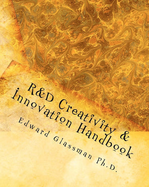 R&D Creativity and Innovation Handbook: A Practical Guide To Improve Creative Thinking and Innovation Success At Work,New