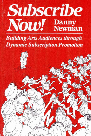 Subscribe Now!: Building Arts Audiences Through Dynamic Subscription Promotion,New