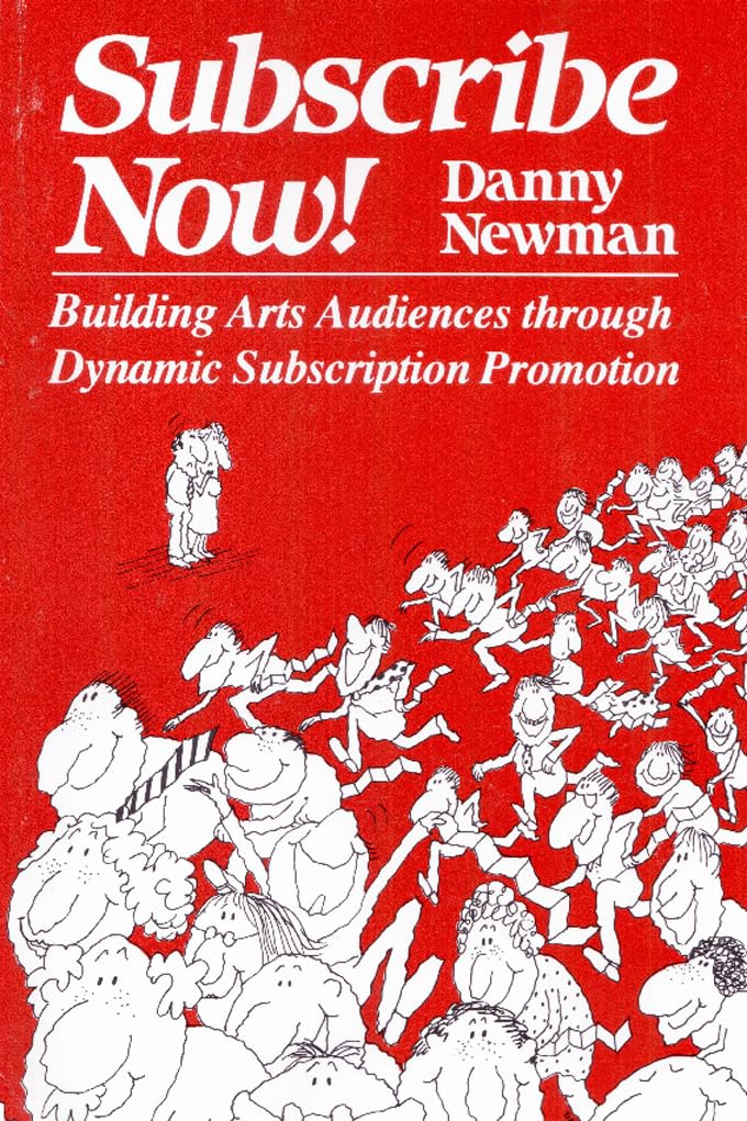 Subscribe Now!: Building Arts Audiences Through Dynamic Subscription Promotion,Used