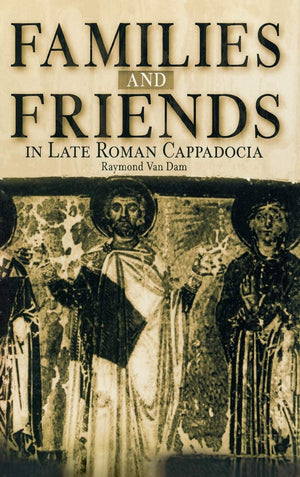 Families And Friends In Late Roman Cappadocia,Used