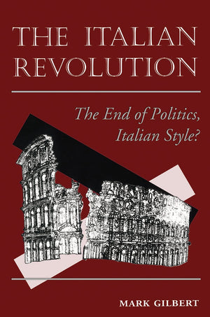 The Italian Revolution: The End Of Politics, Italian Style?,New