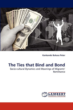 The Ties that Bind and Bond: Sociocultural Dynamics and Meanings of Migrants' Remittance,Used