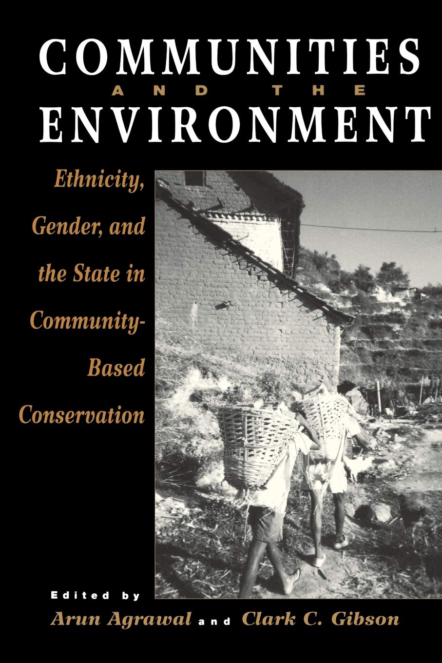 Communities And The Environment: Ethnicity, Gender, And The State In Communitybased Conservation,New