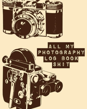 All My Photography Log Book Shit: Record Sessions and Settings Equipment Individual Photographers,Used