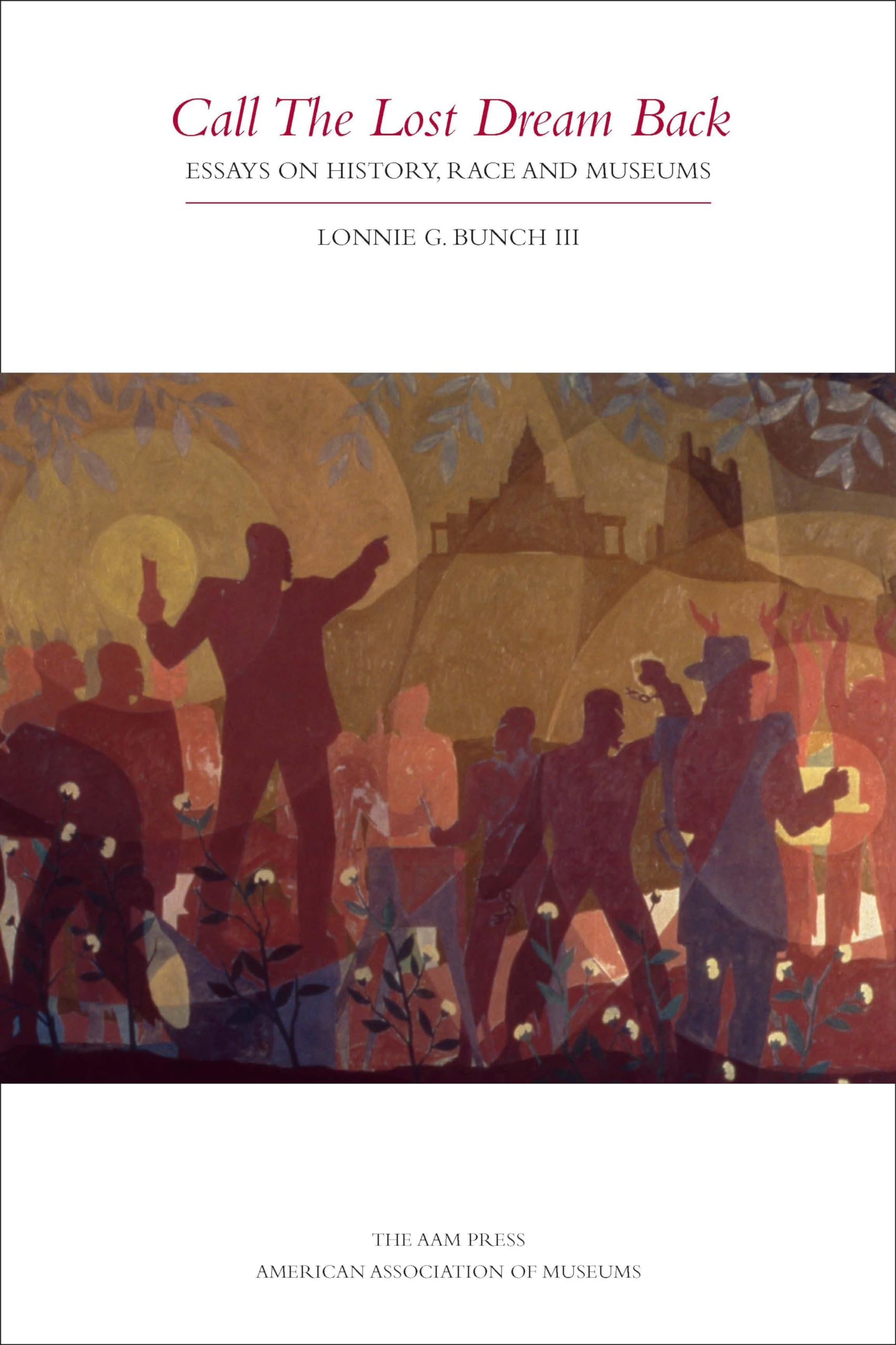 Call the Lost Dream Back: Essays on History, Race & Museums,Used
