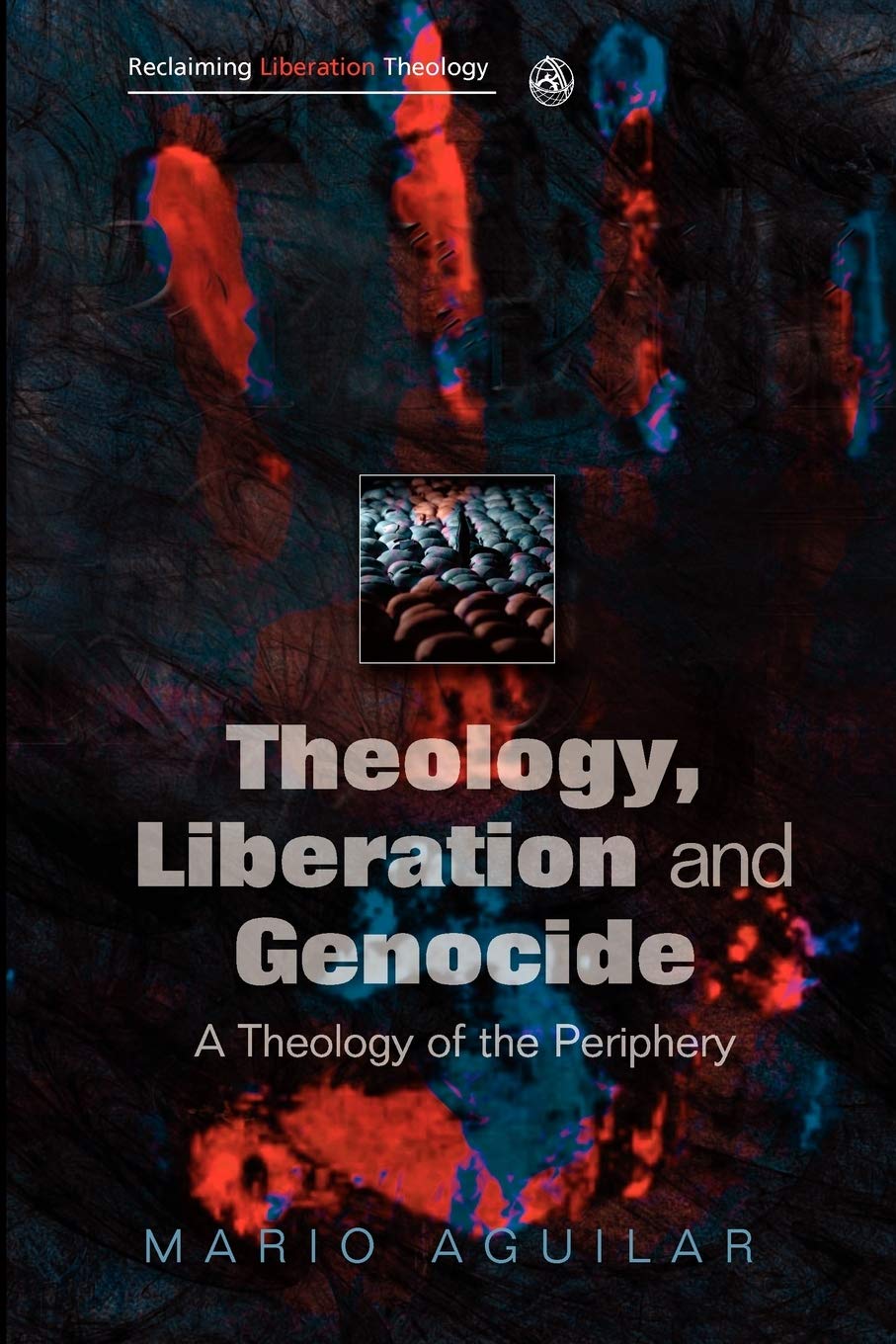 Theology, Liberation and Genocide: A Theology of the Periphery (Reclaiming Liberation Theology),Used