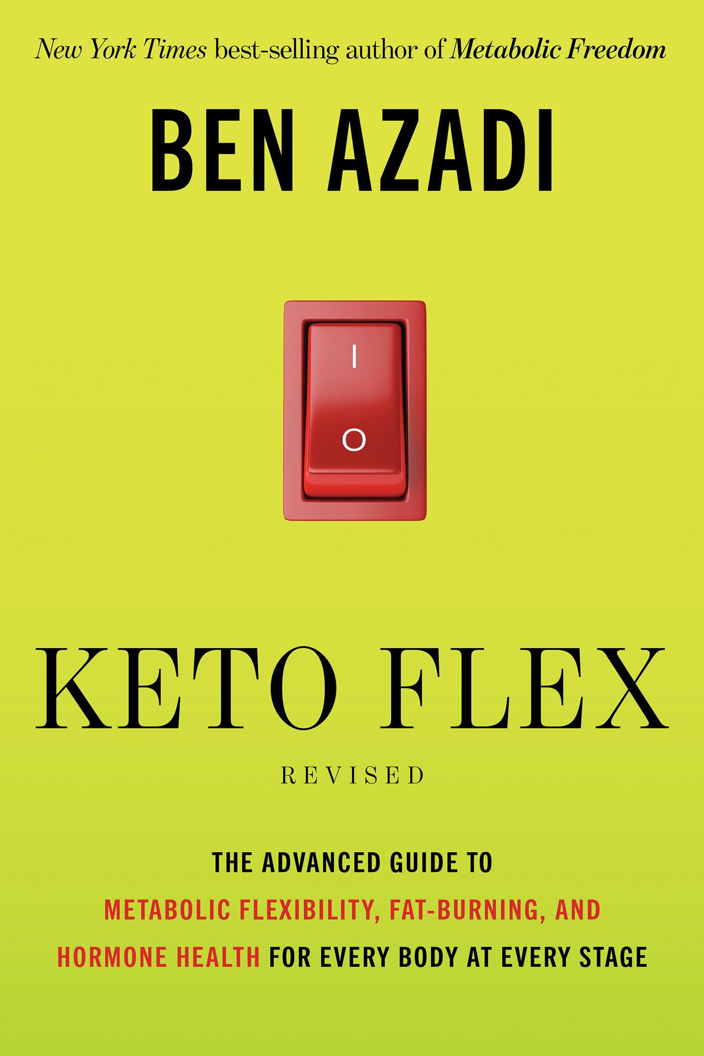 Keto Flex Revised: The Advanced Guide To Metabolic Flexibility, FatBurning, And Hormone Health For Every Body At Every Stage