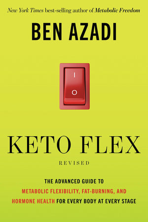 Keto Flex Revised: The Advanced Guide To Metabolic Flexibility, FatBurning, And Hormone Health For Every Body At Every Stage