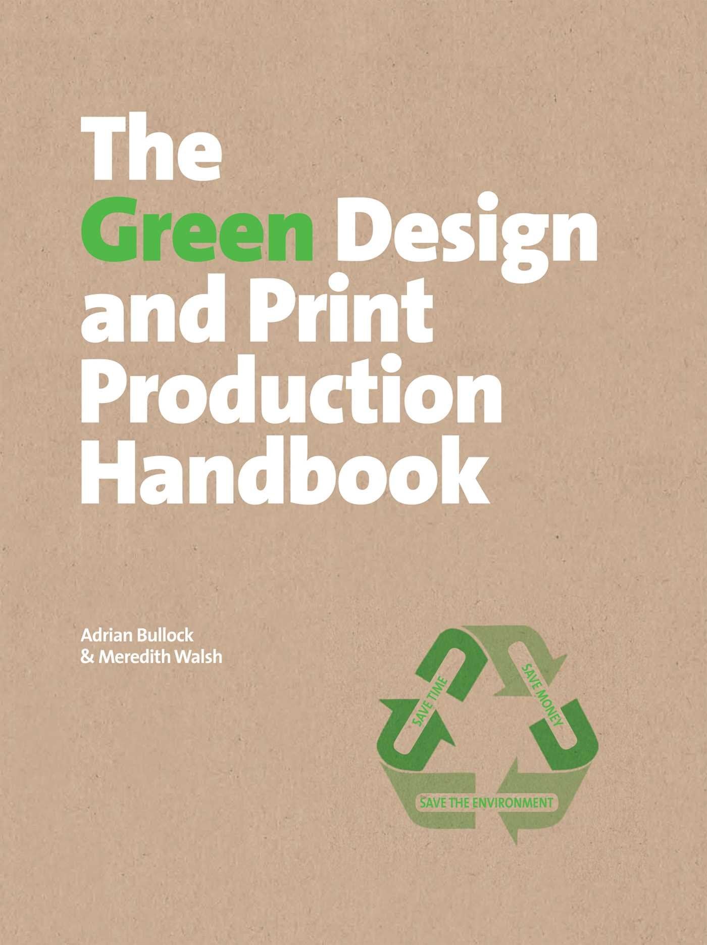 The Green Design And Print Production Handbook: Save Time, Save Money, Save The Environment,Used