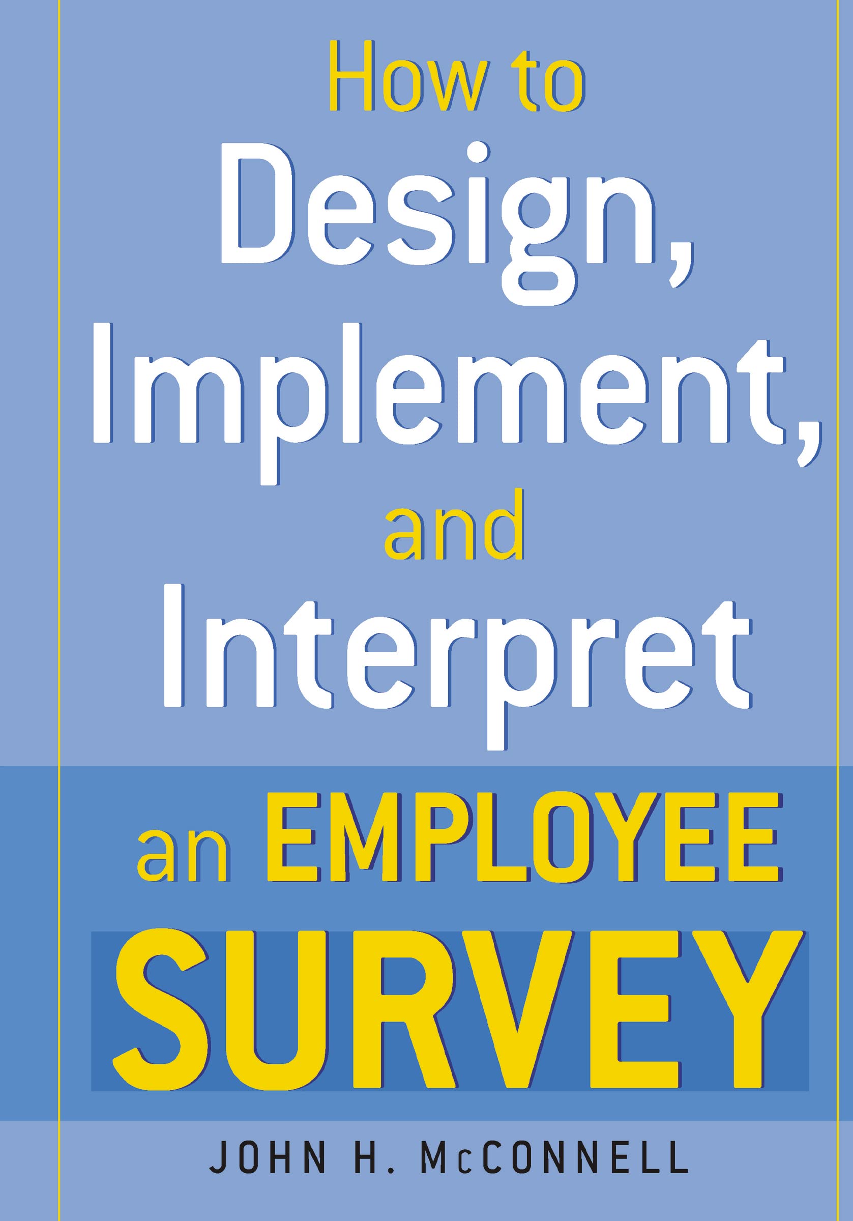 How To Design, Implement, And Interpret And Employee Survey,Used