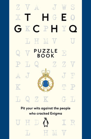 The GCHQ Puzzle Book: Pit Your Wits Against the People Who Cracked Engima