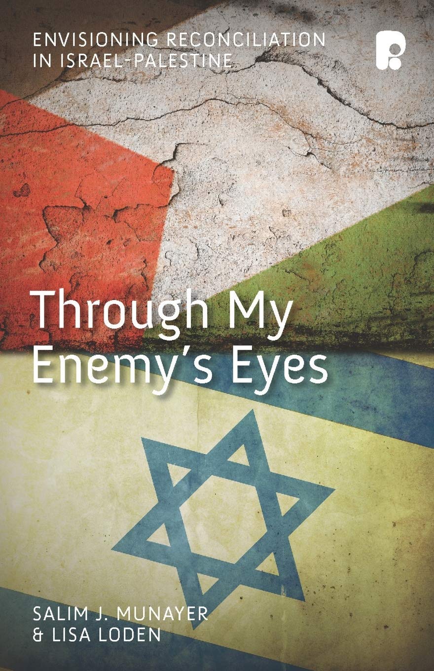 Through My Enemy'S Eyes: Envisioning Reconciliation In Israelpalestine