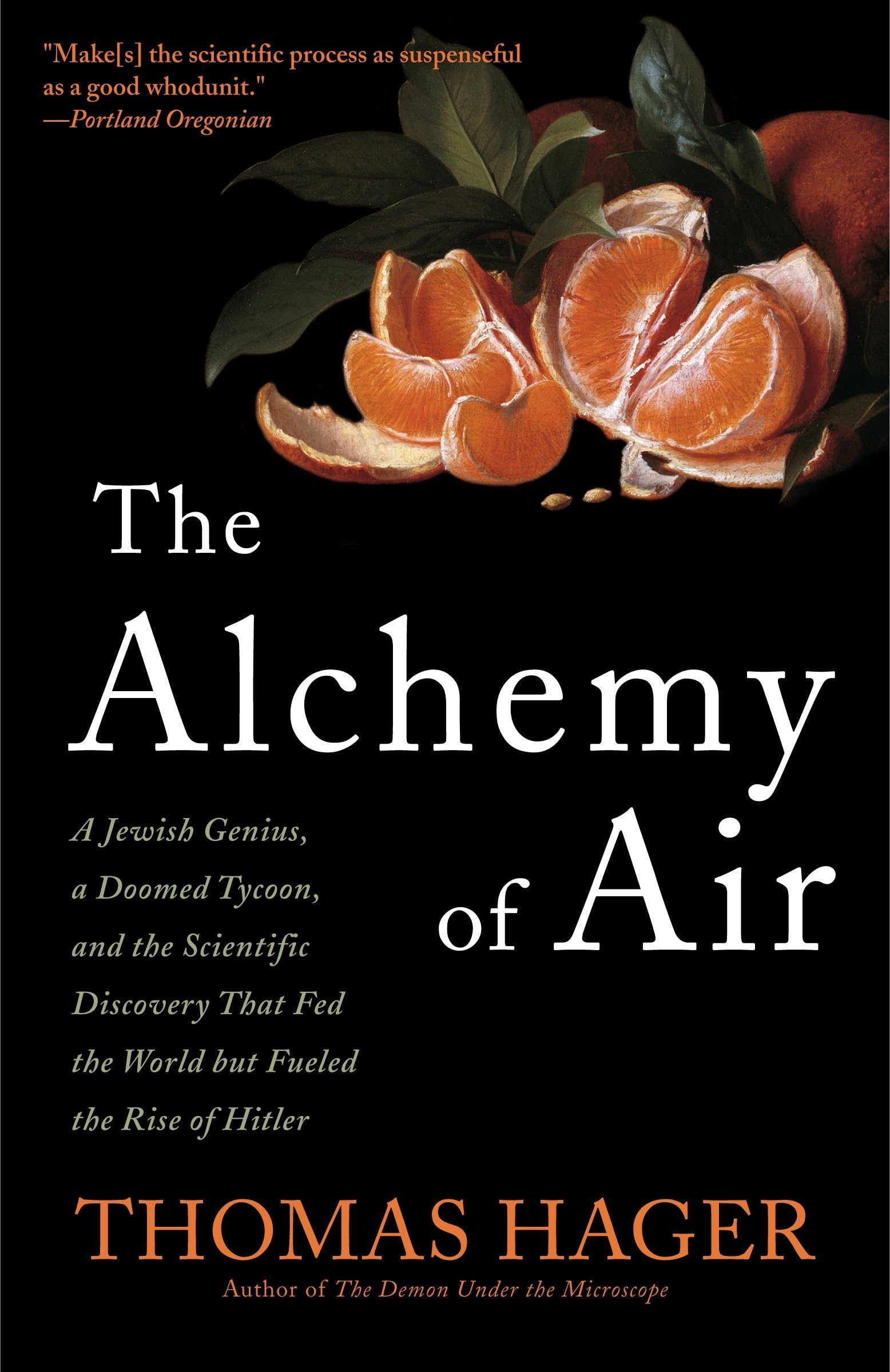 The Alchemy Of Air: A Jewish Genius, A Doomed Tycoon, And The Scientific Discovery That Fed The World But Fueled The Rise Of Hit