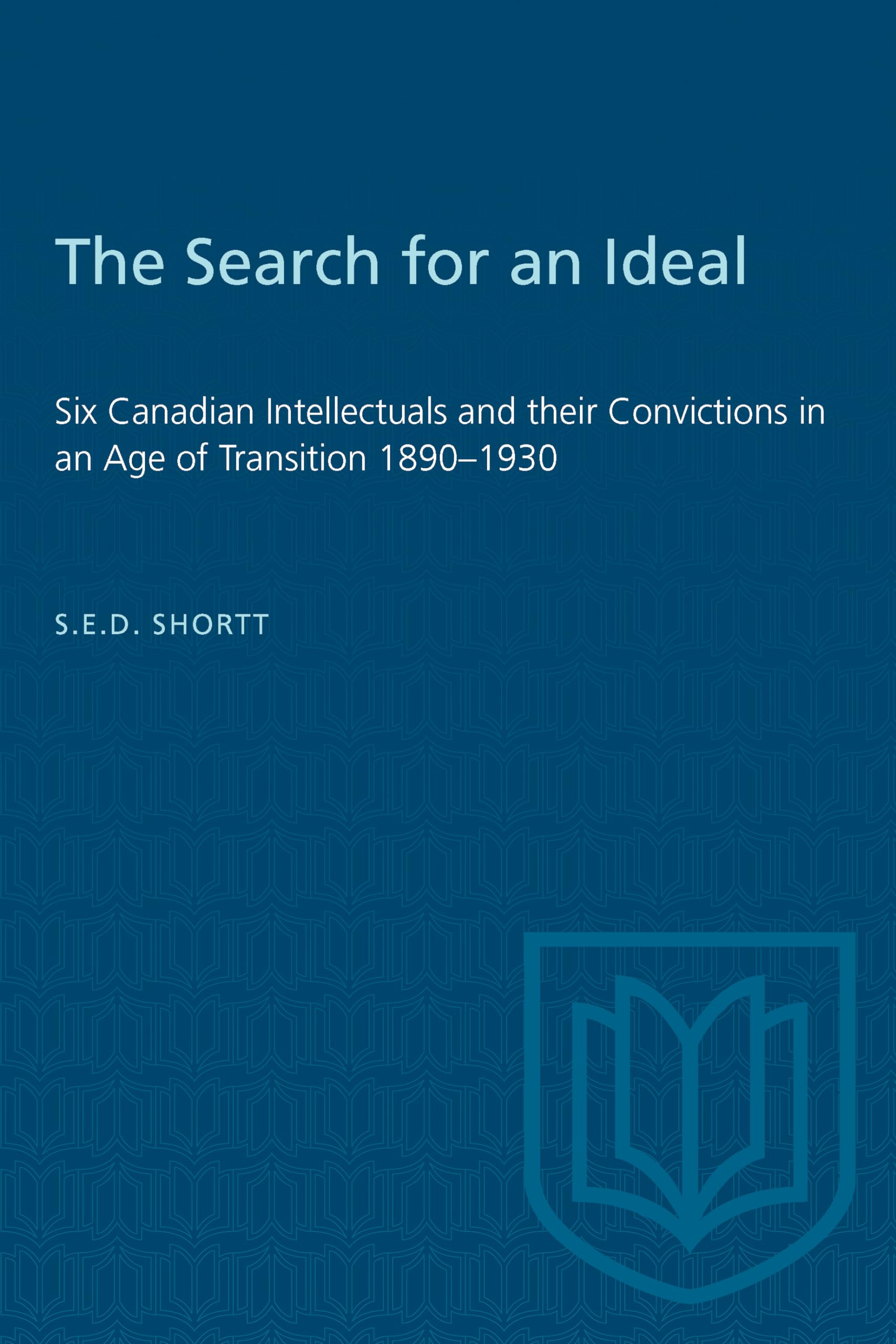 The Search for an Ideal: Six Canadian Intellectuals and their Convictions in an Age of Transition 18901930 (Heritage),Used