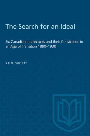 The Search for an Ideal: Six Canadian Intellectuals and their Convictions in an Age of Transition 18901930 (Heritage),Used