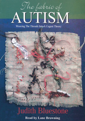 The Fabric Of Autism, Weaving The Threads Into A Cogent Theory