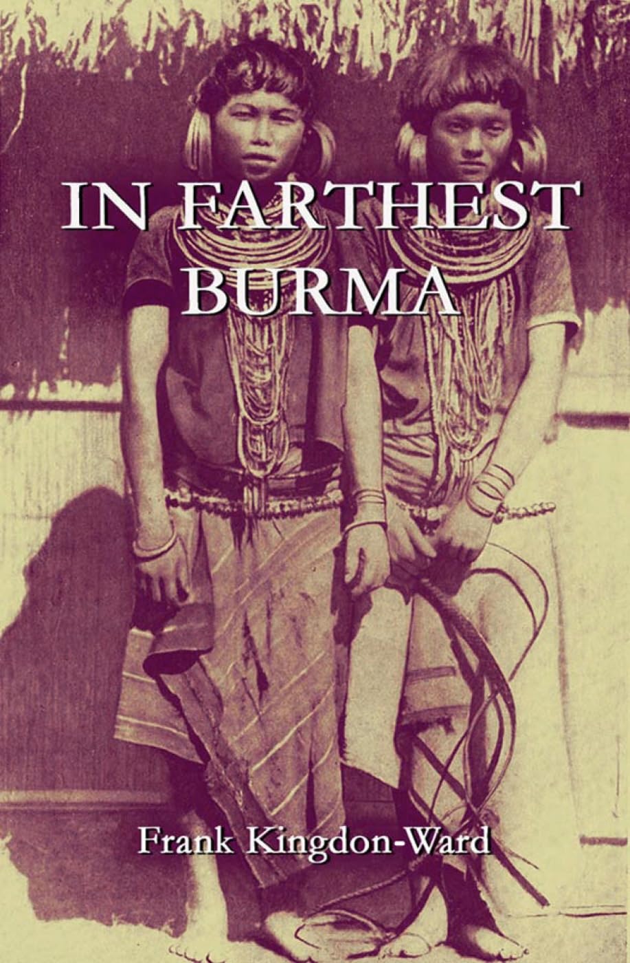In Farthest Burma: The record of an Arduous Journey of Exploration,Used
