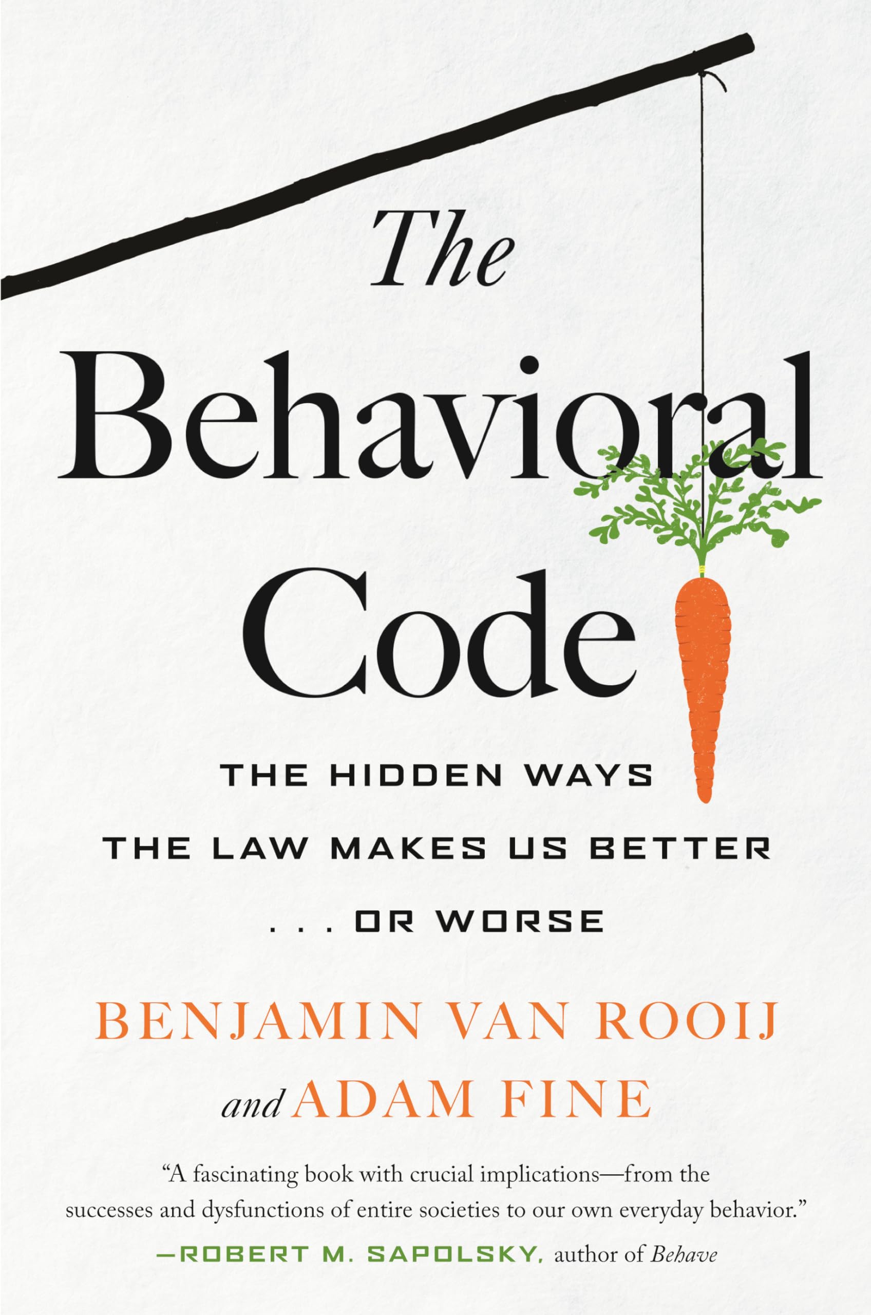 The Behavioral Code: The Hidden Ways The Law Makes Us Better . Or Worse-used