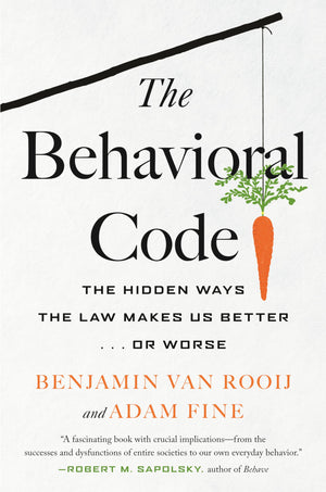 The Behavioral Code: The Hidden Ways The Law Makes Us Better . Or Worse-used