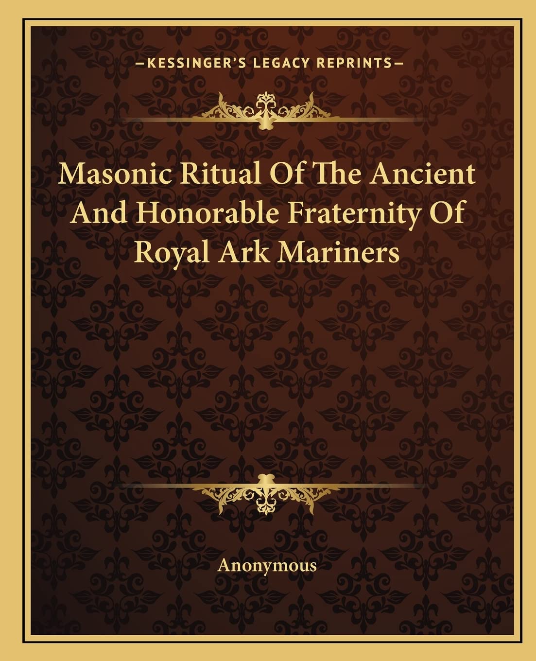 Masonic Ritual Of The Ancient And Honorable Fraternity Of Royal Ark Mariners,New