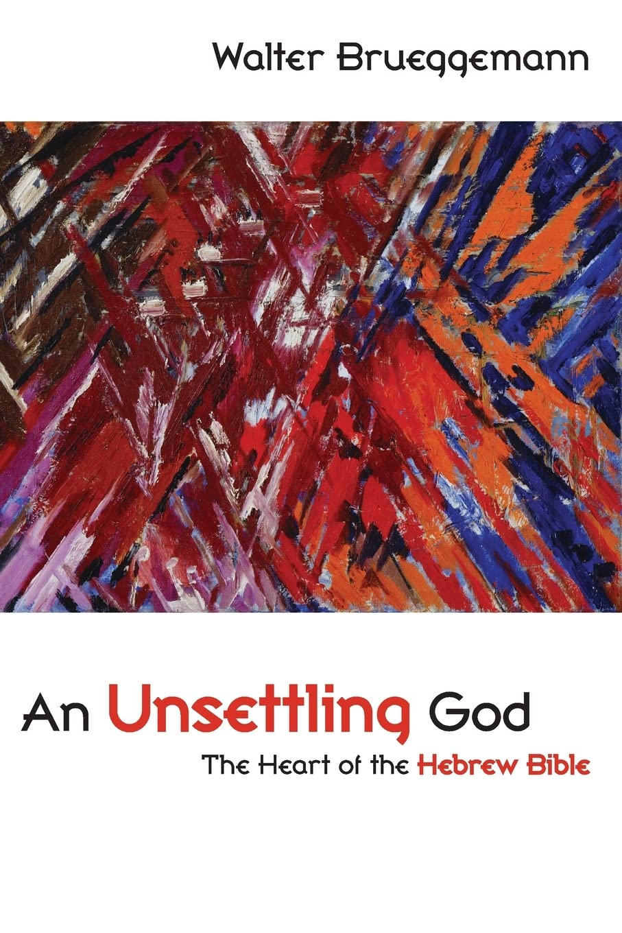 An Unsettling God: The Heart Of The Hebrew Bible,New