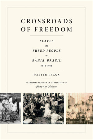 Crossroads Of Freedom: Slaves And Freed People In Bahia, Brazil, 18701910,Used
