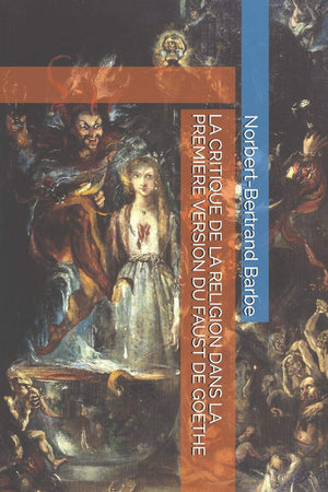 LA CRITIQUE DE LA RELIGION DANS LA PREMIERE VERSION DU FAUST DE GOETHE (Indispensables: Esthtique Et pistmologie) (French ,Used