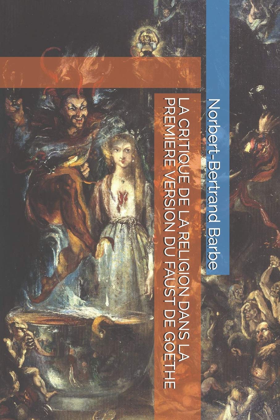 LA CRITIQUE DE LA RELIGION DANS LA PREMIERE VERSION DU FAUST DE GOETHE (Indispensables: Esthtique Et pistmologie) (French ,Used