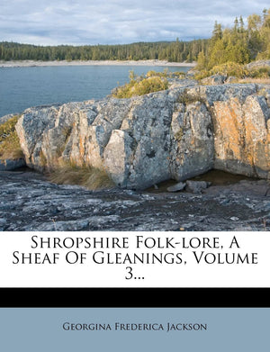 Shropshire FolkLore, a Sheaf of Gleanings, Volume 3...,Used