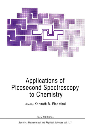 Applications of Picosecond Spectroscopy to Chemistry (Nato Science Series C:, 127),New