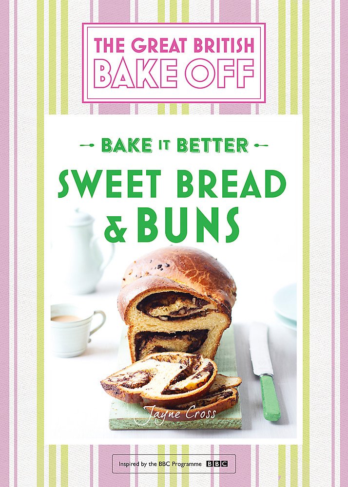 Great British Bake Off  Bake it Better (No.7): Sweet Bread & Buns